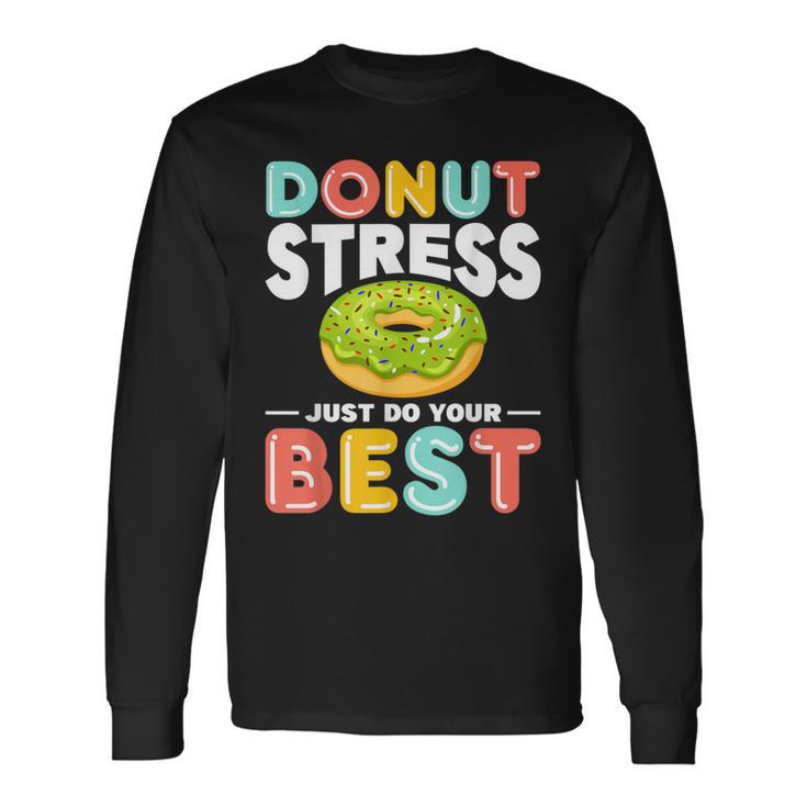 Donut Stress Do Your Best Donut Stress Just Do Your Best Long Sleeve T-Shirt