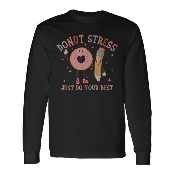 Donut Stress Just Do Your Best Teachers Testing Day Long Sleeve T-Shirt