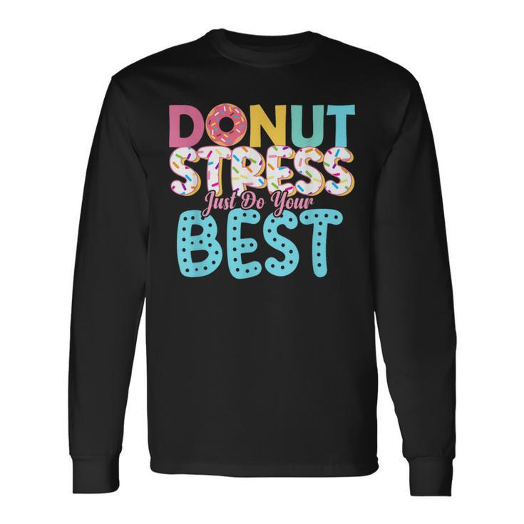 Donut Stress Just Do Your Best Teachers Testing Day Long Sleeve T-Shirt Gifts ideas