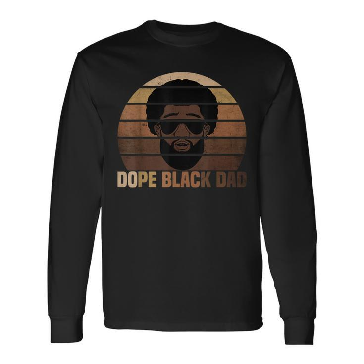 Dope Black Dad Black Melanin Father Black Fathers Day Long Sleeve T-Shirt