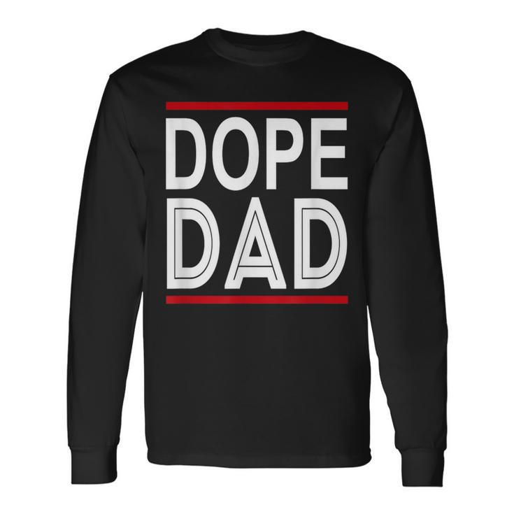 Dope Dad For Father's Day Long Sleeve T-Shirt