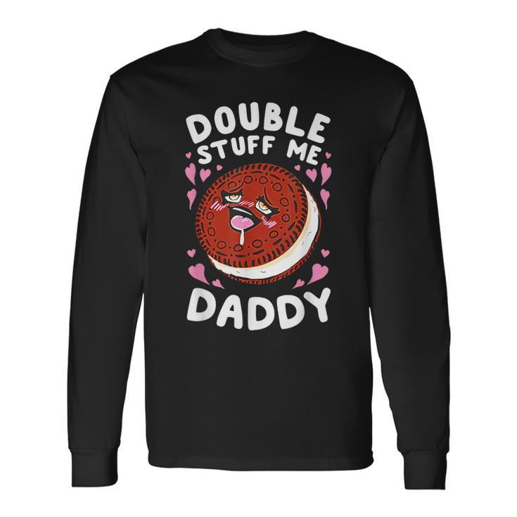 Double Stuff Me Daddy Long Sleeve T-Shirt
