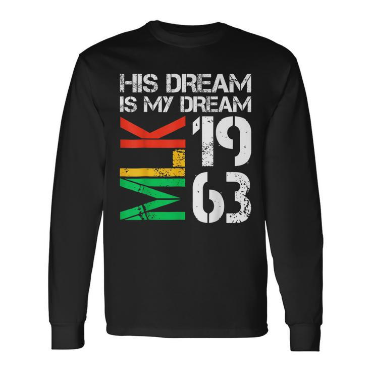 His Dream Is My Dream Mlk 1963 Black History Month Pride Long Sleeve T-Shirt