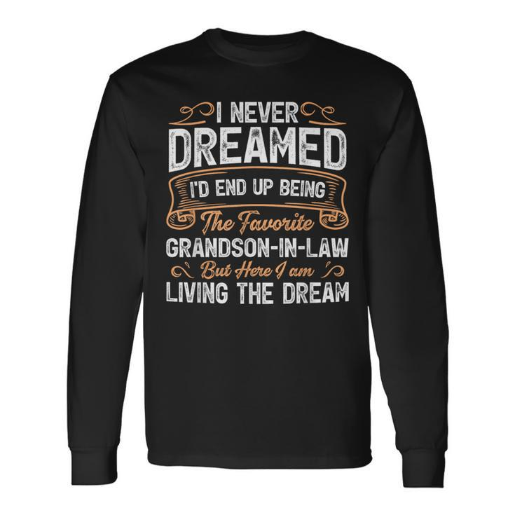 I Never Dreamed Being The Favorite Grandson In Law Long Sleeve T-Shirt