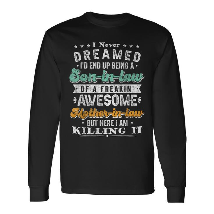 I Never Dreamed I'd End Up Being A Son In Law Retro Vintage Long Sleeve T-Shirt