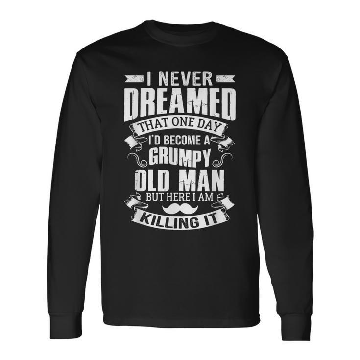 Never Dreamed I'd Be A Grumpy Old Man Father's Day Long Sleeve T-Shirt