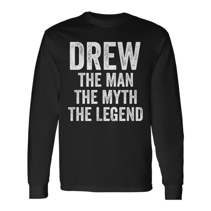 Drew The Man The Myth The Legend First Name Drew Long Sleeve T-Shirt