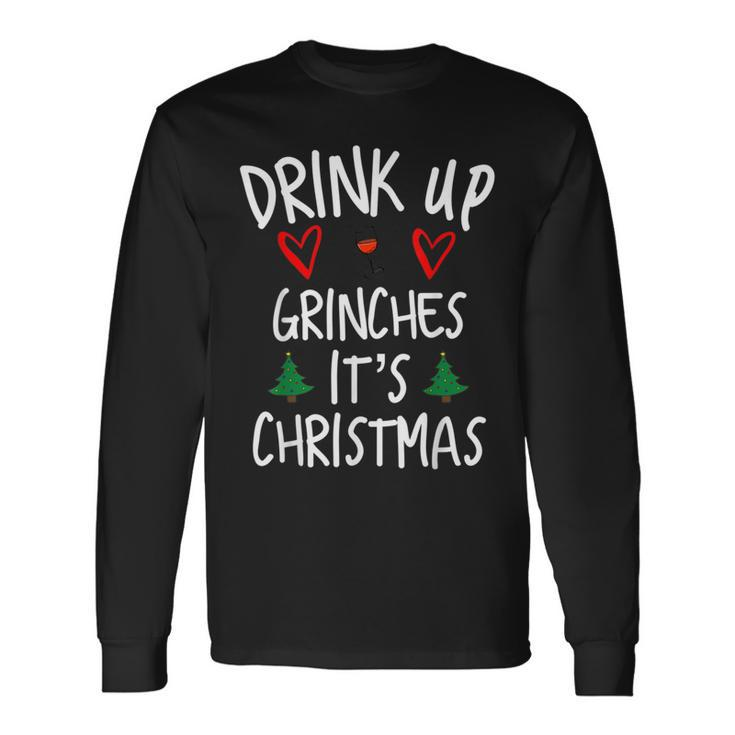 Drink Up Grintches It's Christmas Christmas Long Sleeve T-Shirt