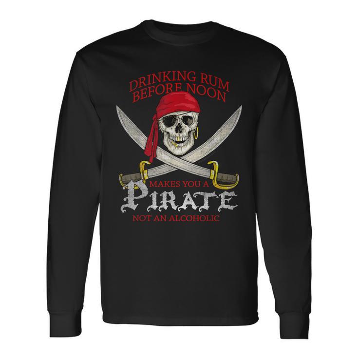 Drinking Rum Before Noon Makes You A Pirate Distressed Long Sleeve T-Shirt