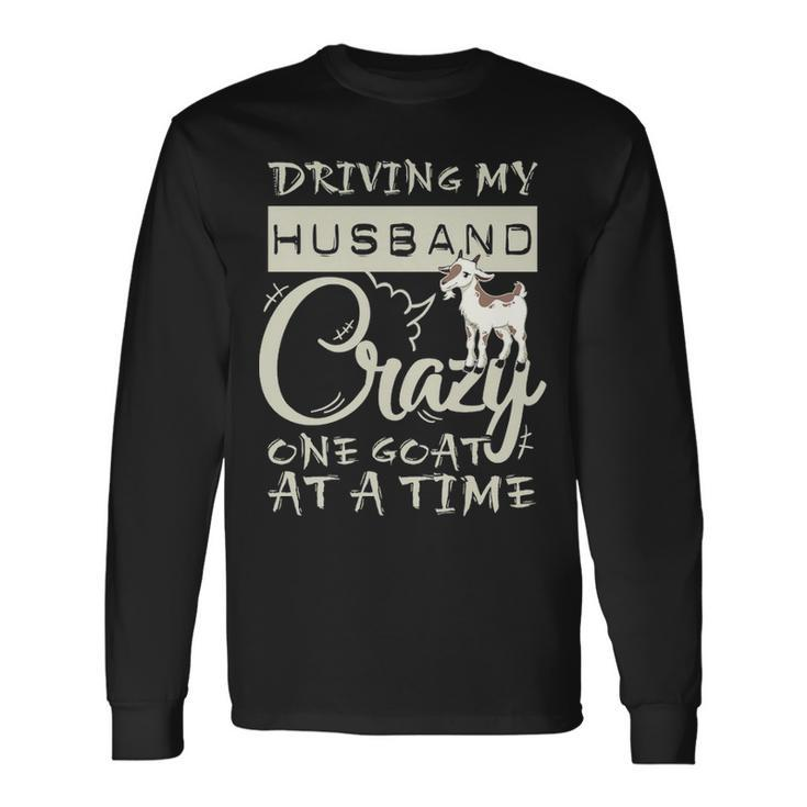 Driving My Husband Crazye Goat At A Time Long Sleeve T-Shirt