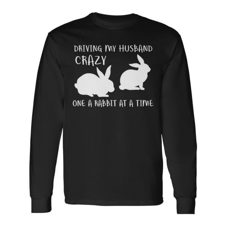 Driving My Husband Crazye Rabbit At A Time Long Sleeve T-Shirt