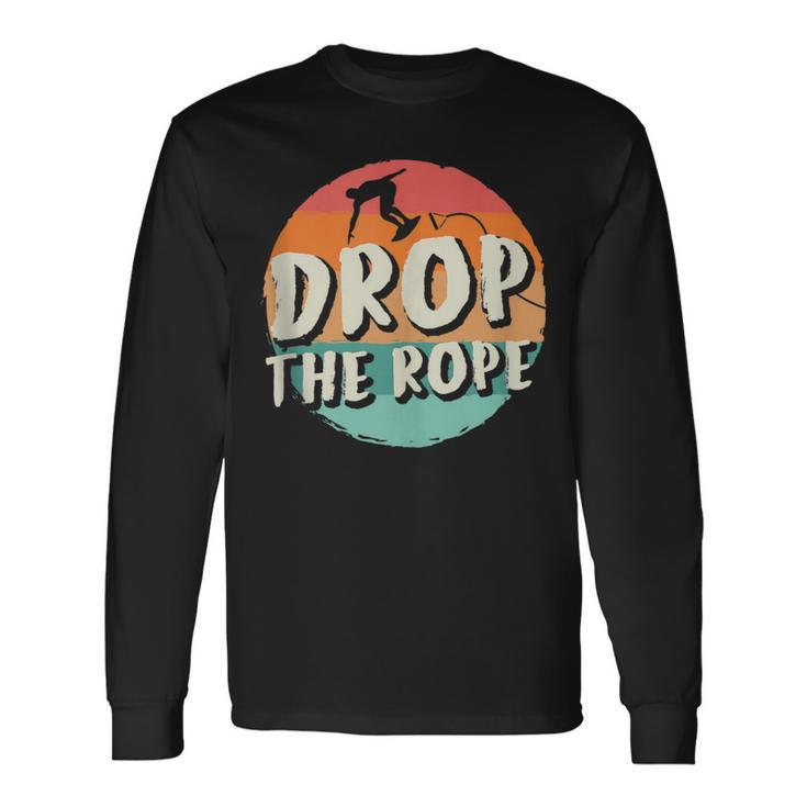 Drop The Rope Wake Surfing Wake Surf Wake Surfing Long Sleeve T-Shirt