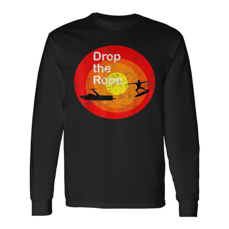 Drop The Rope Wakesurfing Wakesurf Wake Surf Long Sleeve T-Shirt