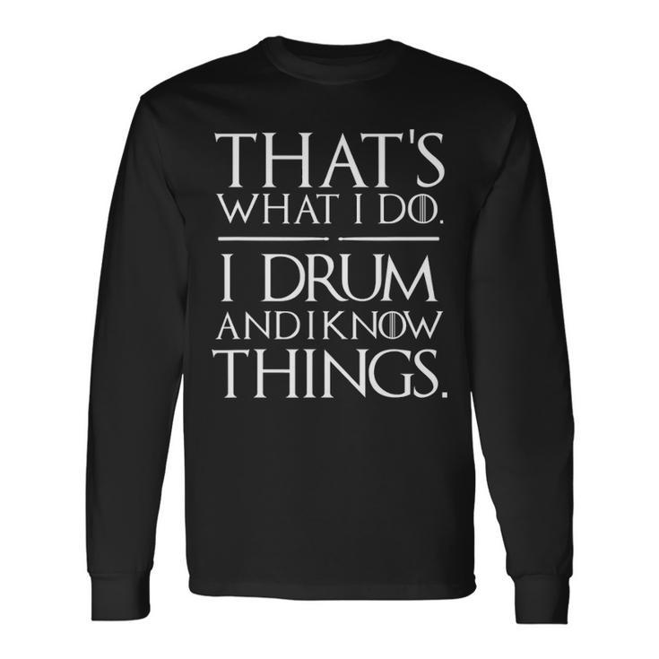 I Drum And I Know Things Drumsticks Drummers Long Sleeve T-Shirt