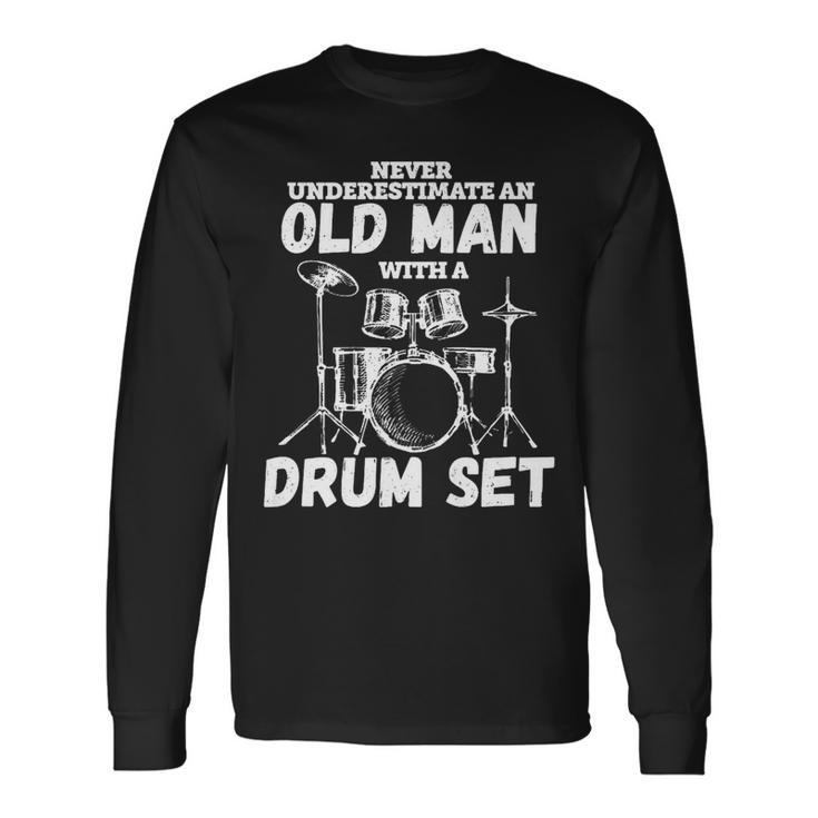 Drummer Musician Never Underestimate An Old Man With A Drum Long Sleeve T-Shirt