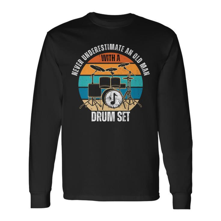 Drummer Never Underestimate An Old Man With A Drum Set Long Sleeve T-Shirt