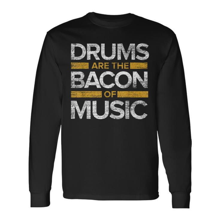 Drums Are The Bacon Of Music Drummer Drums Long Sleeve T-Shirt Gifts ideas