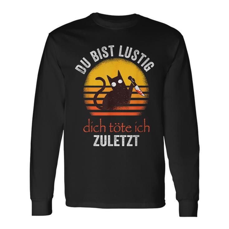 Du Bist Lustig Dich Töte Ich Zuletzt Langarmshirts, Ironisches Spruch Tee Geschenkideen