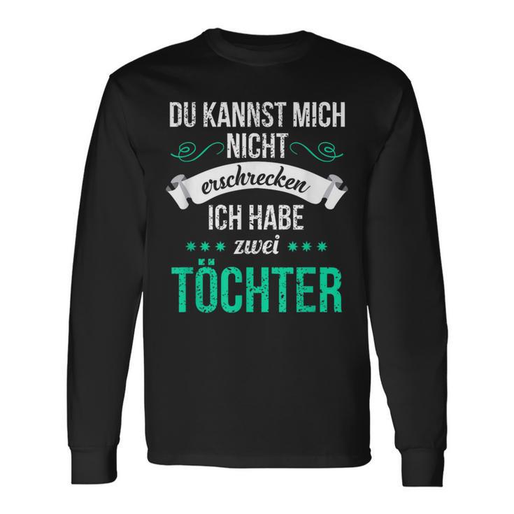 Du Kannst Mich Nicht Erschreckcken Ich Habe Zwei Töchter Idea Y Langarmshirts Geschenkideen