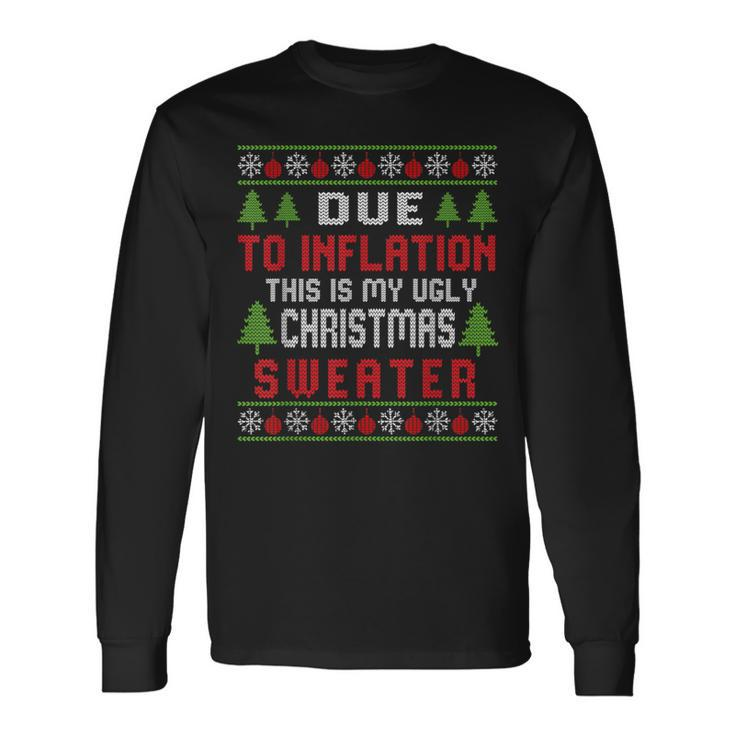 Due To Inflation Ugly Christmas Sweater Holiday Party Long Sleeve T-Shirt
