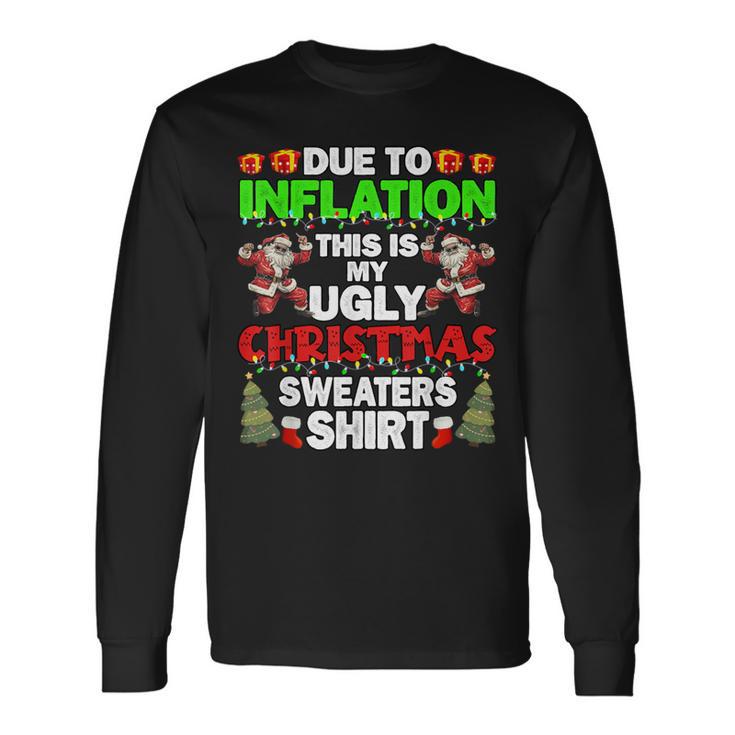 Due To Inflation This Is My Ugly Christmas Sweaters Long Sleeve T-Shirt