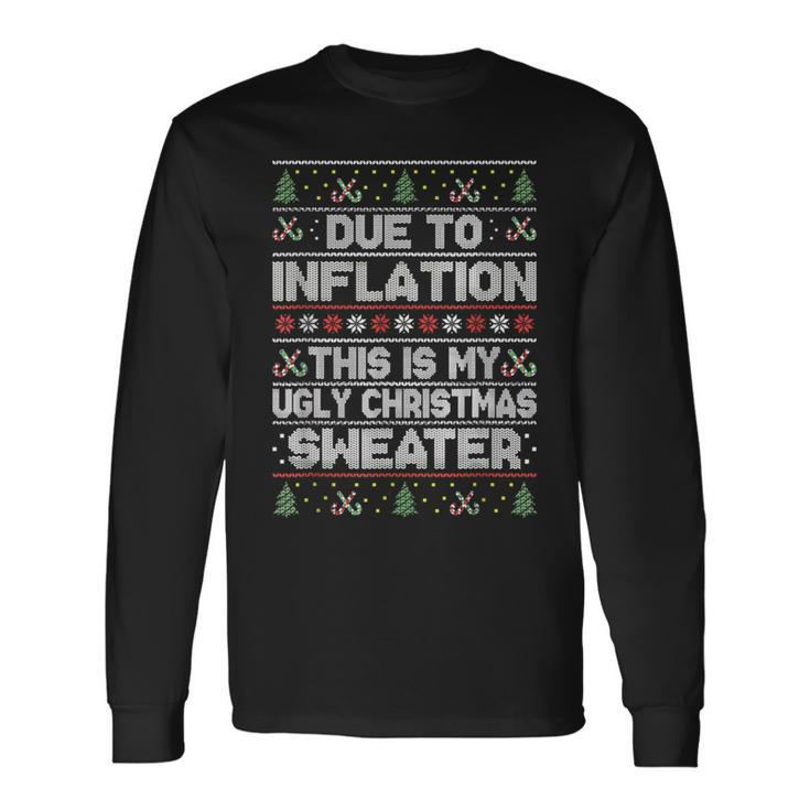 Due To Inflation This Is My Ugly Sweater Family Christmas Long Sleeve T-Shirt