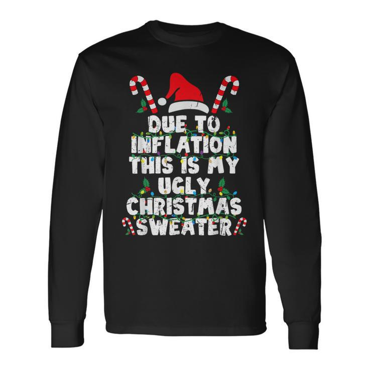 Due To Inflation This Is My Ugly Sweater Christmas Long Sleeve T-Shirt