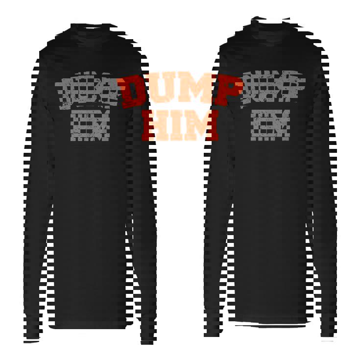 Dump Him Meme-Anti Boyfriend-Humor Couple Long Sleeve T-Shirt Gifts ideas