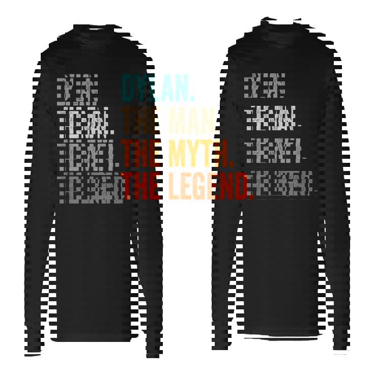 Dylan The Man The Myth The Legend First Name Dylan Long Sleeve T-Shirt