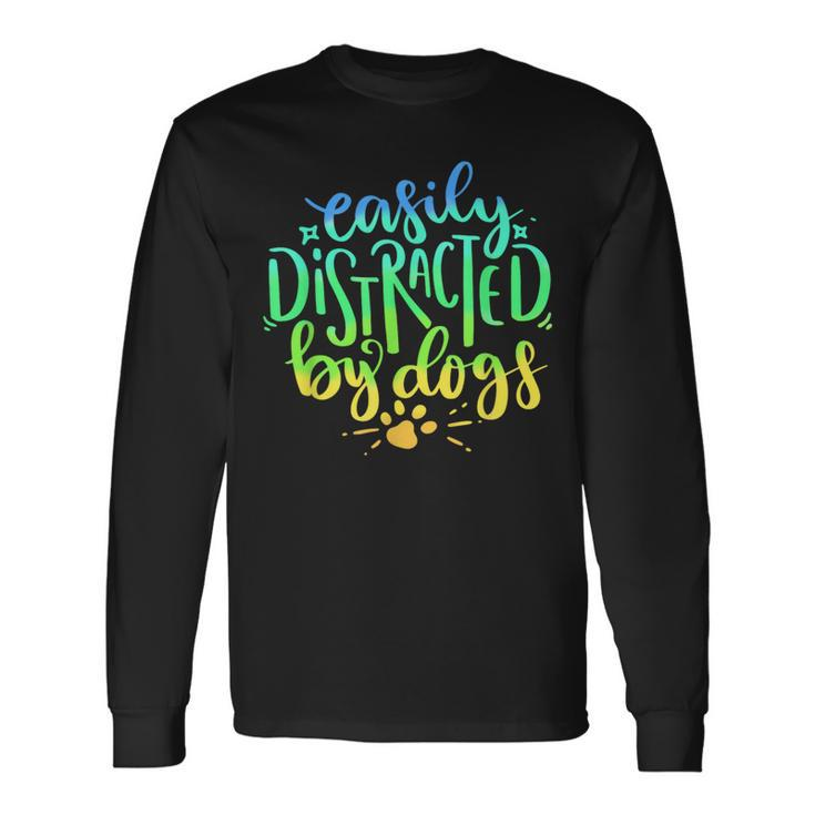 Easily Distracted By Dogs Dog Owner Puppy Lover Cute Long Sleeve T-Shirt