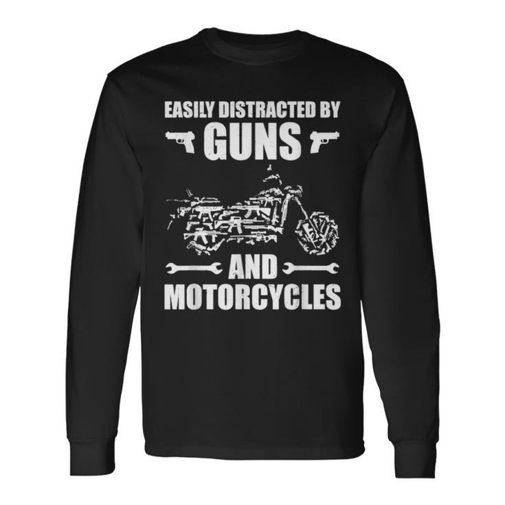 Easily Distracted By Guns And Motorcycles Long Sleeve T-Shirt