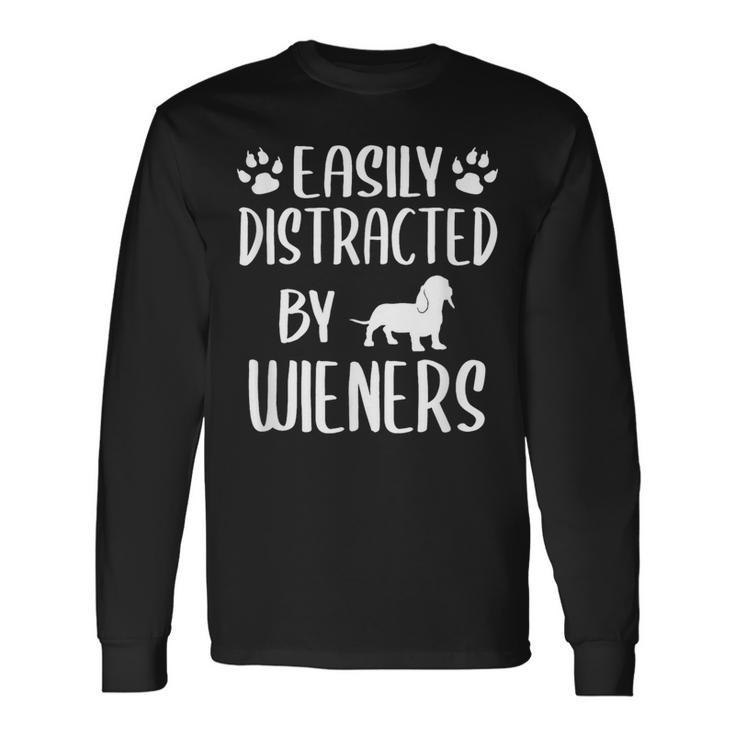 Easily Distracted By Wieners Dachshund Dog Lovers Long Sleeve T-Shirt