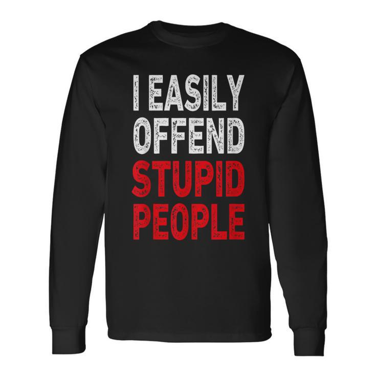 I Easily Offended Stupid People Long Sleeve T-Shirt Gifts ideas