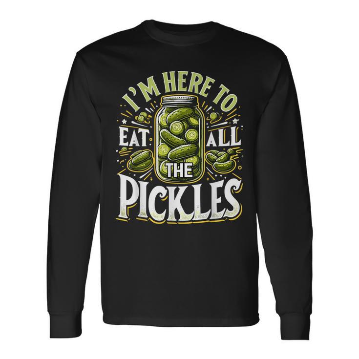 Im Here To Eat All The Pickles Cucumber Pickle Jar Long Sleeve T-Shirt