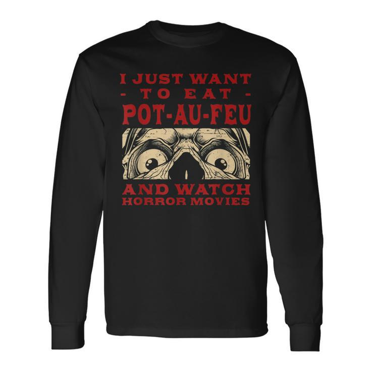 Eat Pot-Au-Feu And Watch Horror Movies French Beef Stew Long Sleeve T-Shirt Gifts ideas