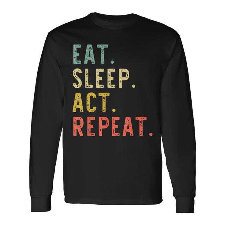 Eat Sleep Act Repeat Actor Actress Acting Vintage Long Sleeve T-Shirt