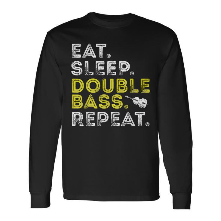 Eat Sleep Double Bass Upright Bass Instrument Long Sleeve T-Shirt