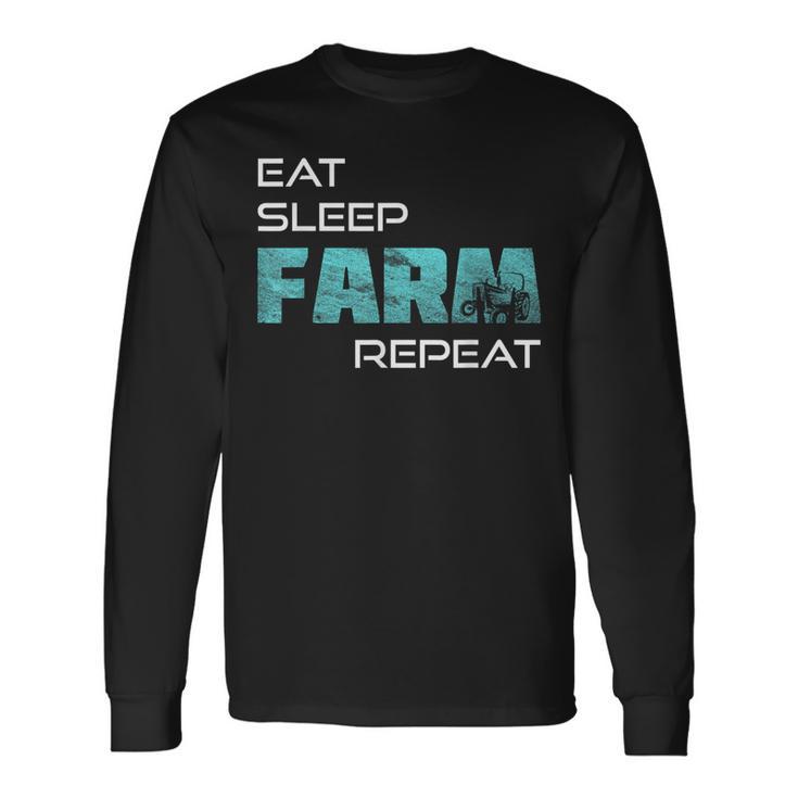 Eat Sleep Farm Repeat For Farmers And Tractors Long Sleeve T-Shirt