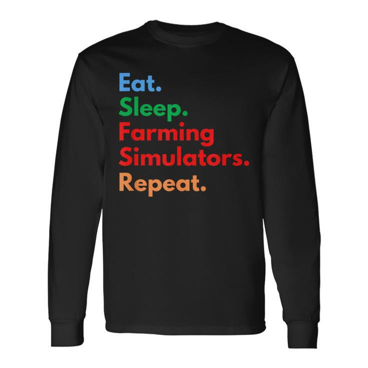 Eat Sleep Farming Simulators Repeat For Farming Lovers Long Sleeve T-Shirt