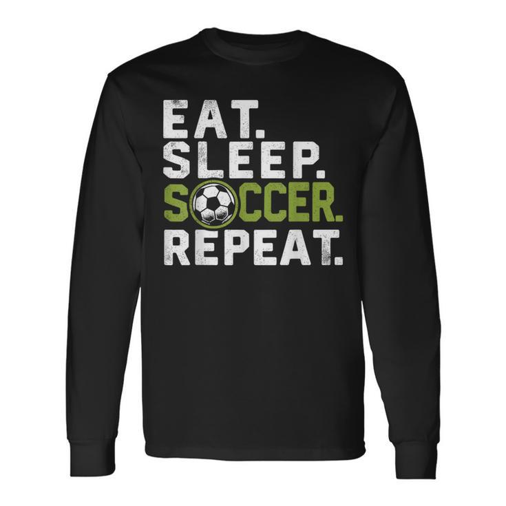 Eat Sleep Soccer Repeat Soccer Long Sleeve T-Shirt