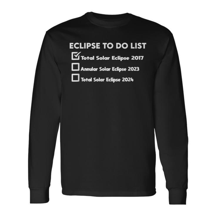 Eclipse To Do List Total Solar Eclipse 2024 Annular 2023 Long Sleeve T-Shirt