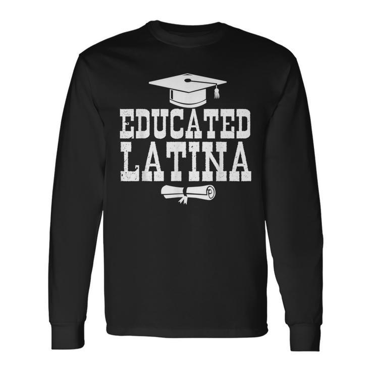 Educated And Proud Latina Graduation Long Sleeve T-Shirt