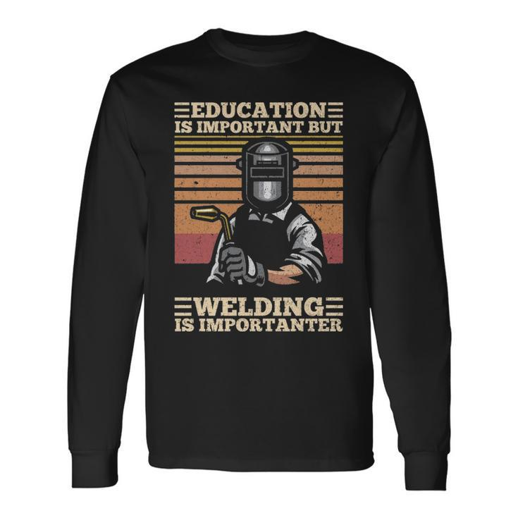 Education Is Important But Welding Is Importanter Distressed Long Sleeve T-Shirt