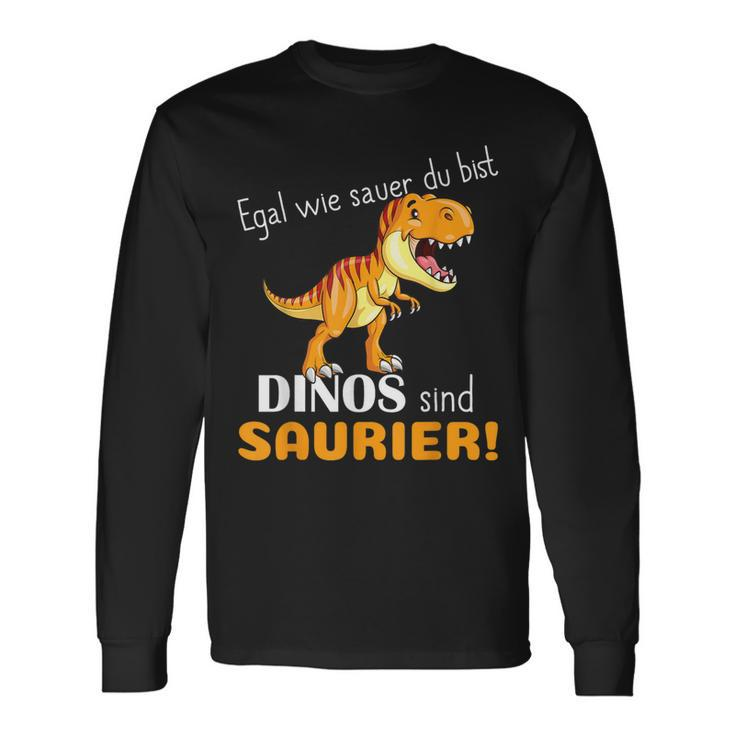 Egal Wie Sauer Du Bist Dinos Sind Saurier Für Dinosaur No How Sauer Langarmshirts Geschenkideen