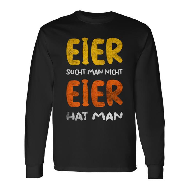 Eier Sucht Man Nicht Eier Hat Man Langarmshirts Geschenkideen