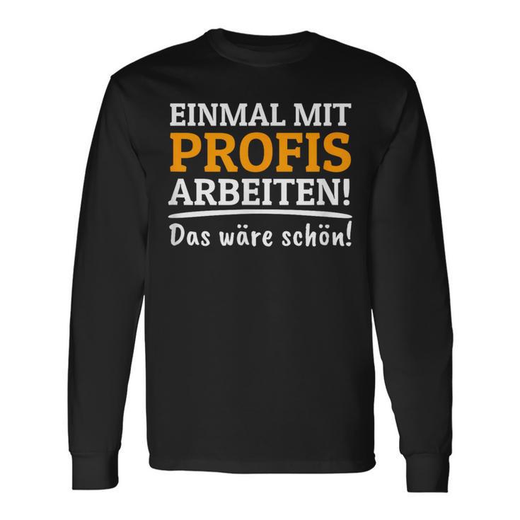 Einmal Mit Professionis Arbeit Langarmshirts Geschenkideen