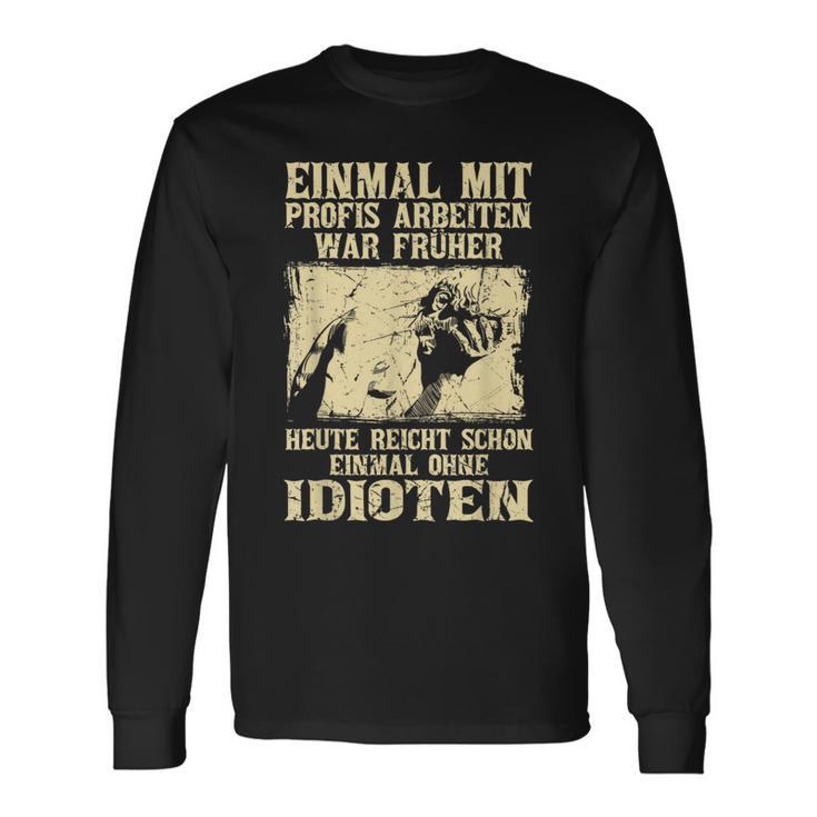 Einmal Mit Profis Arbeiten War Früher S Langarmshirts Geschenkideen