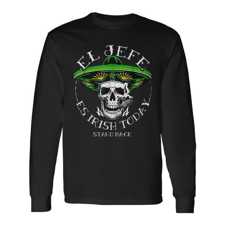 El Jefe Is Irish Today St Patrick's Day Skull Mexican Long Sleeve T-Shirt