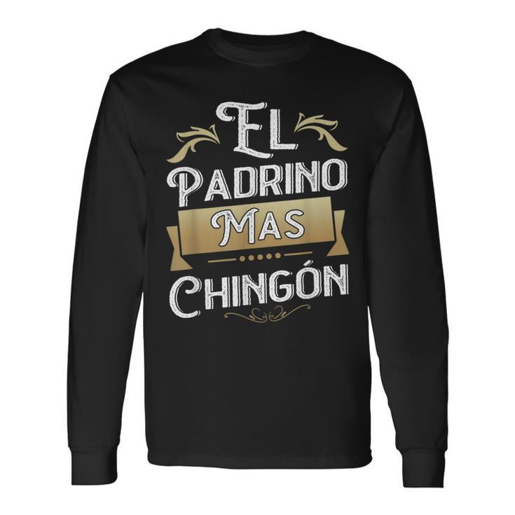 El Padrino Mas Chingon Mexican Godfather Padre Quote Long Sleeve T-Shirt