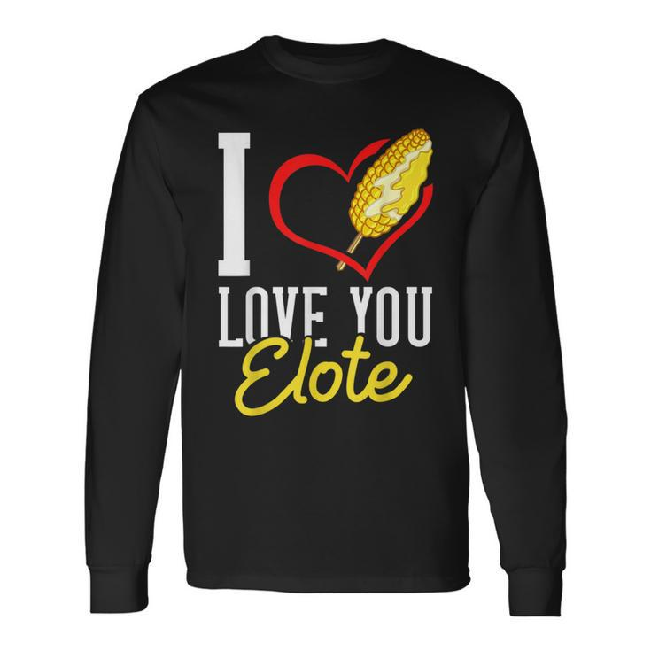 Elote Corn Roasted Mexican Street Corn Long Sleeve T-Shirt